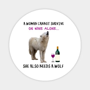 A woman Cannot Survive On Wine Alone She Also Needs A Wolf Magnet